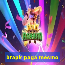 brapk paga mesmo